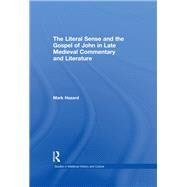 The Literal Sense and the Gospel of John in Late Medieval Commentary and Literature by Hazard,MArk, 9780415941235