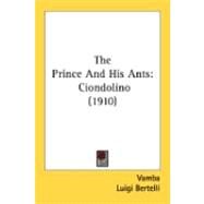 Prince and His Ants : Ciondolino (1910) by Vamba; Bertelli, Luigi; Woodruff, S. F., 9780548841235
