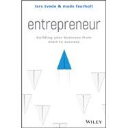 Entrepreneur Building Your Business From Start to Success by Tvede, Lars; Faurholt, Mads, 9781119521235