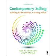 Contemporary Selling: Building Relationships, Creating Value by Johnston, Mark W; Marshall, Greg W, 9781138951235