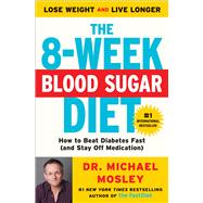 The 8-Week Blood Sugar Diet How to Beat Diabetes Fast (and Stay Off Medication) by Mosley, Dr Michael, 9781501111235