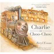 Charlie the Choo-Choo From the world of The Dark Tower by Evans, Beryl; Dameron, Ned, 9781534401235