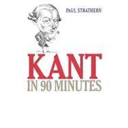 Kant in 90 Minutes by Strathern, Paul, 9781566631235