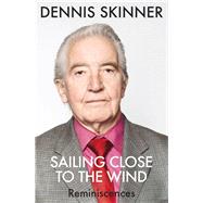 Sailing Close to the Wind Reminiscences by Skinner, Dennis, 9781784291235