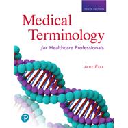 Medical Terminology for Healthcare Professionals, 10th edition by Jane Rice, 9780136681236