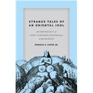 Strange Tales of an Oriental Idol by Lopez, Donald S., Jr., 9780226391236