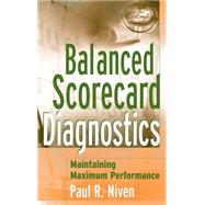 Balanced Scorecard Diagnostics Maintaining Maximum Performance by Niven, Paul R., 9780471681236