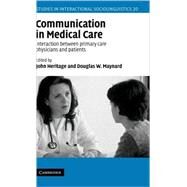 Communication in Medical Care: Interaction between Primary Care Physicians and Patients by Edited by John Heritage , Douglas W. Maynard, 9780521621236