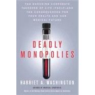 Deadly Monopolies by WASHINGTON, HARRIET A., 9780767931236