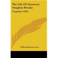 Life of Gustavus Vaughan Brooke : Tragedian (1892) by Lawrence, William John, 9781104281236