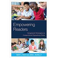 Empowering Readers Integrated Strategies to Comprehend Expository Texts by Hoch, Mary L.; Mcnally, Jana L., 9781475851236