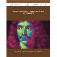Mushroom Culture: Its Extension and Improvement by Robinson, William Heath, 9781486431236