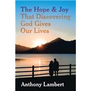 The Hope & Joy That Discovering God Gives Our Lives by Lambert, Anthony, 9781504311236