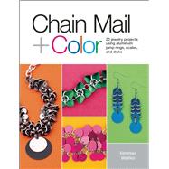 Chain Mail + Color 20 Jewelry Projects Using Aluminum Jump Rings, Scales, and Disks by Walilko, Vanessa, 9781627001236