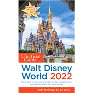 The Unofficial Guide to Walt Disney World 2022 by Bob Sehlinger; Len Testa, 9781628091236