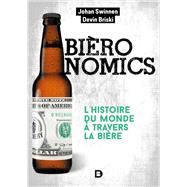 Bironomics : L'histoire du monde  travers la bire by Johan Swinnen; Devin Briski, 9782807321236