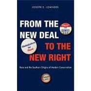 From the New Deal to the New Right : Race and the Southern Origins of Modern Conservatism by Joseph E. Lowndes, 9780300151237