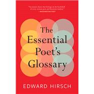 The Essential Poet's Glossary by Hirsch, Edward, 9780544931237