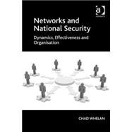 Networks and National Security: Dynamics, Effectiveness and Organisation by Whelan,Chad, 9781409431237