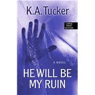 He Will Be My Ruin by Tucker, K. A., 9781410491237