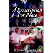 A Prescription for Peace by Carlin, Michael Douglas, 9781427631237