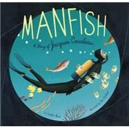 Manfish A Story of Jacques Cousteau (Jacques Cousteau Book for Kids, Children's Ocean Book, Underwater Picture Book for Kids) by Berne, Jennifer; Puybaret, ric, 9781452141237
