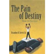 The Pain of Destiny: Vow to Survive by Severs, Brandon O., Sr., 9781469761237