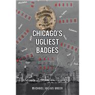 Chicagos Ugliest Badges by Green, Michael Julius, 9781543461237