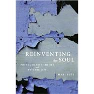 Reinventing the Soul Posthumanist Theory and Psychic Life by Ruti, Mari, 9781590511237