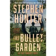 The Bullet Garden An Earl Swagger Novel by Hunter, Stephen, 9781668061237