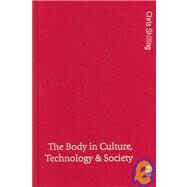 The Body in Culture, Technology and Society by Chris Shilling, 9780761971238