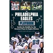 The Philadelphia Eagles Playbook Inside the Huddle for the Greatest Plays in Eagles History by Frank, Reuben; Eckel, Mark; Joyner, Seth, 9781629371238