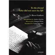 To the Friend Who Did Not Save My Life by Guibert, Herve; Durbin, Andrew, 9781635901238