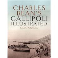 Charles Bean's Gallipoli Illustrated by Bradley, Phillip, 9781742371238