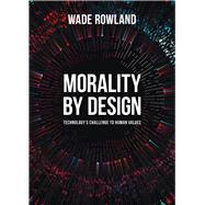 Morality by Design by Rowland, Wade, 9781789381238