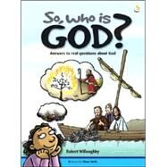 So, Who Is God?: Answers to Real Questions about God by Willoughby, Robert, 9781844271238