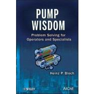 Pump Wisdom Problem Solving for Operators and Specialists by Bloch, Heinz P., 9781118041239