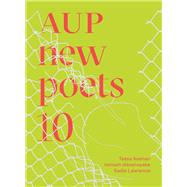 AUP New Poets 10 by Lawrence, Sadie; dissanayake, romesh; Kennedy, Anne; Keenan, Tessa, 9781776711239