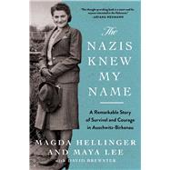 The Nazis Knew My Name A Remarkable Story of Survival and Courage in Auschwitz-Birkenau by Hellinger, Magda; Lee, Maya; Brewster, David, 9781982181239