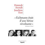 Eichmann tait d'une btise rvoltante by Hannah Arendt; Joachim C. Fest, 9782213671239