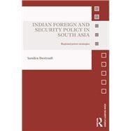 Indian Foreign and Security Policy in South Asia: Regional Power Strategies by Destradi; Sandra, 9780415721240