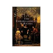 The Embarrassment of Riches An Interpretation of Dutch Culture in the Golden Age by SCHAMA, SIMON, 9780679781240