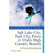 Explorer's Guide Salt Lake City, Park City, Provo & Utah's High Country Resorts: A Great Destination by Balaz, Christine, 9781581571240