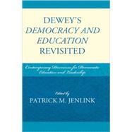 Dewey's Democracy and Education Revisited Contemporary Discourses for Democratic Education and Leadership by Baulch, Clay; Bourgeois, Nichole E., Ed.D; Hlebowitsh, Peter S.; Horn, Raymond A., Jr.; Embry Jenlink, Karen; Jenlink, Patrick M.; Jones, Timothy B.; Kaplan, Andrew; Lambert, Jarod; Leonard, John; Mabokela, Reitumetse Obakeng; Madsen, Jean A.; Sernak, Kat, 9781607091240