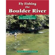 Fly Fishing the Boulder River by Brian Grossenbacher; Jenny Grossenbacher, 9781618811240