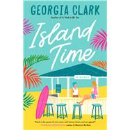 Island Time A Novel by Clark, Georgia, 9781668001240