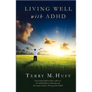 Living Well With ADHD by Huff, Terry, 9781937761240