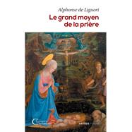 Le grand moyen de la prire by Alphonse de Liguori, 9791033611240