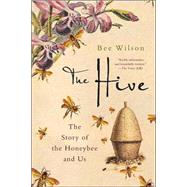 The Hive The Story of the Honeybee and Us by Wilson, Bee, 9780312371241