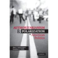 Authoritarianism and Polarization in American Politics by Marc J. Hetherington , Jonathan D. Weiler, 9780521711241